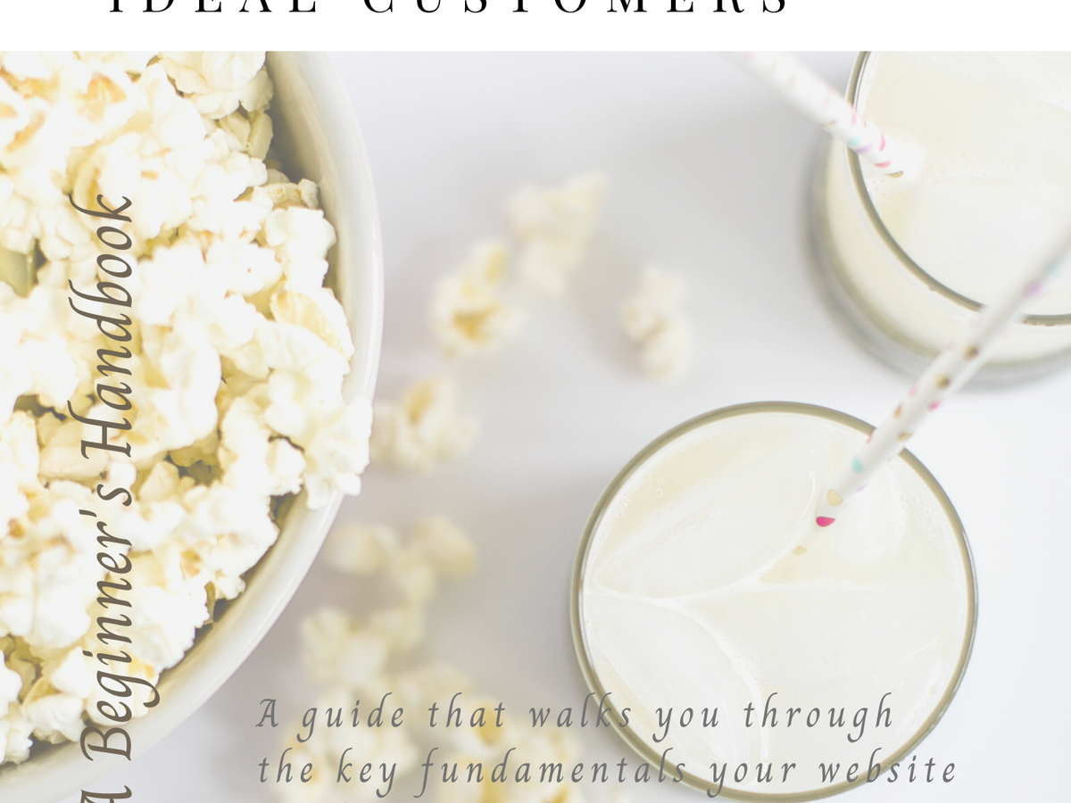 vanilla milkshakes beside a bowl of popcorn with text that reads, How To Create A Website That Attracts Your Ideal Customers