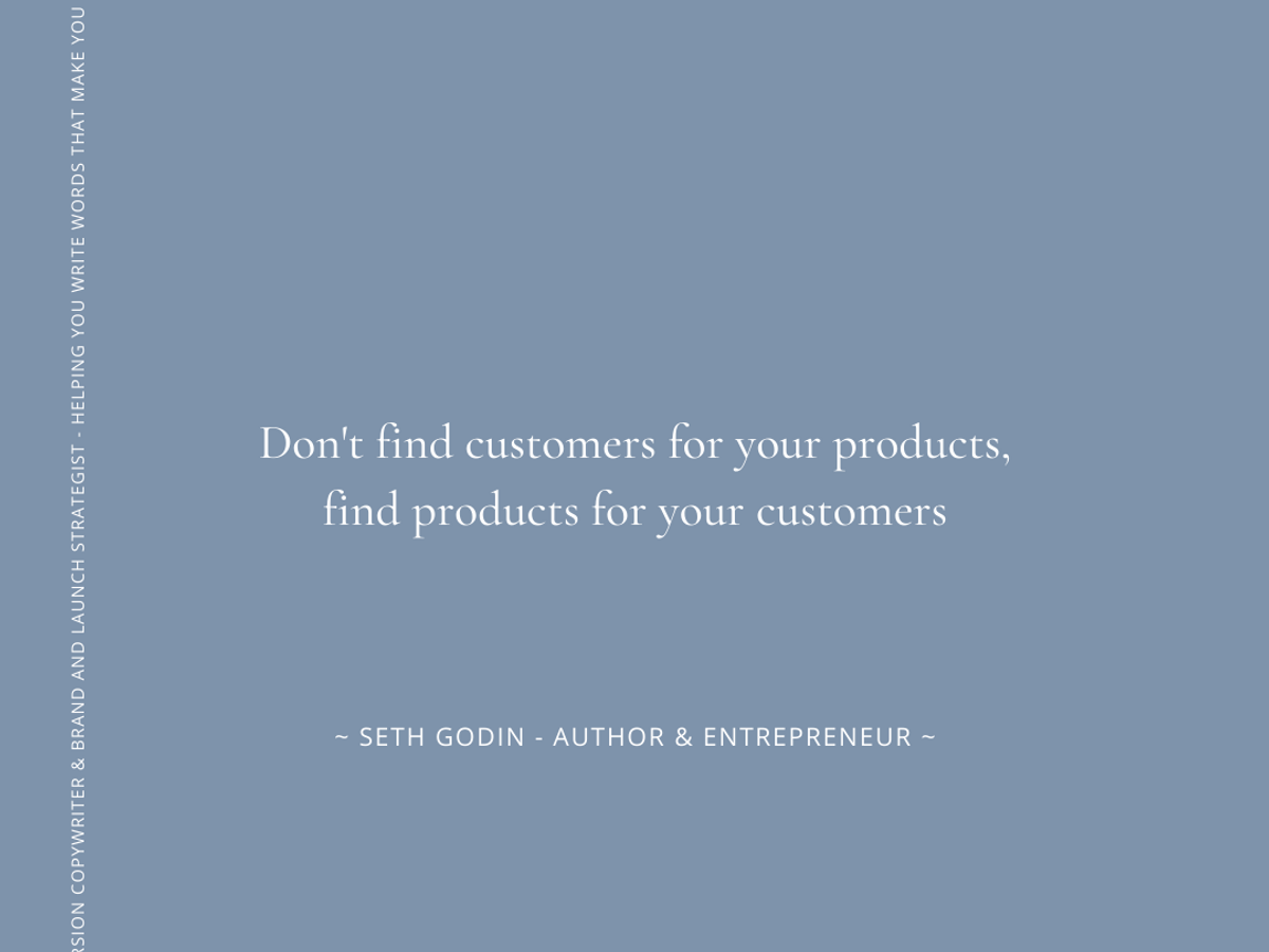 Quote by Seth Godin, on the importance of finding products for your customers