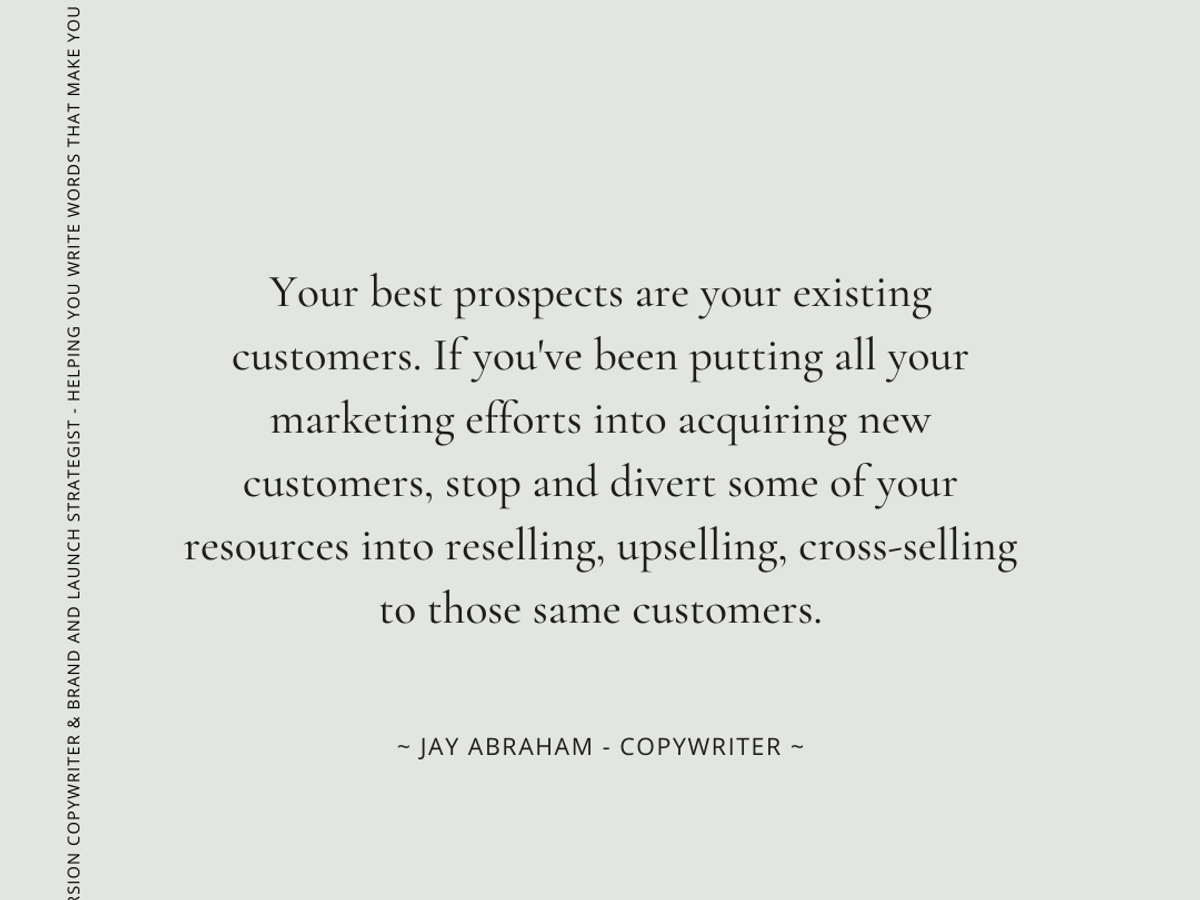 Quote by Jay Abraham on serving existing customers instead of always hustling for more
